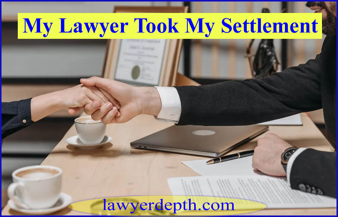 My Lawyer Took My Settlement