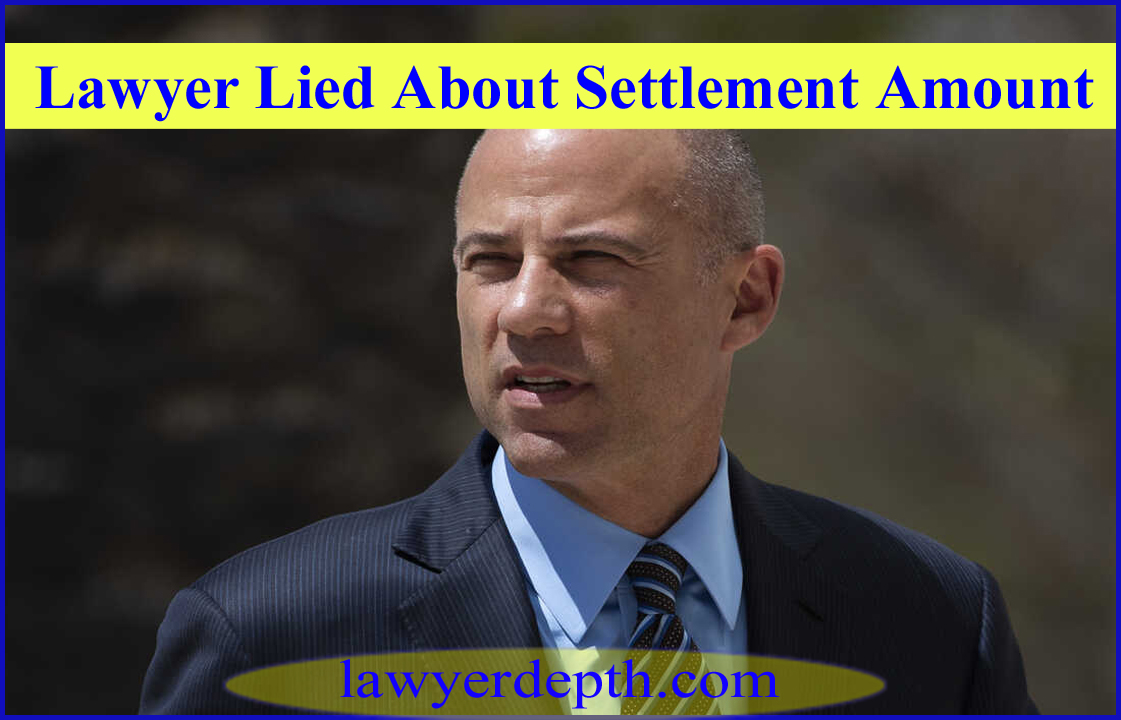 Lawyer Lied About Settlement Amount